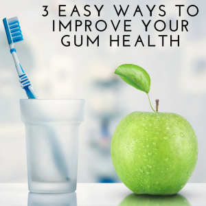 3 Easy Ways to Improve Your Gum Health